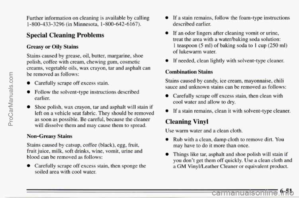 CHEVROLET TRACKER 1995  Owners Manual Further  information on cleaning  is available  by calling 
1-800-433-3296  (in Minnesota,  1-800-642-6167). 
Special  Cleaning  Problems 
Greasy or Oily Stains 
Stains  caused  by grease,  oil, butte
