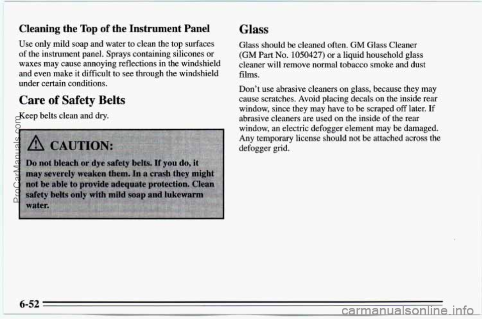 CHEVROLET TRACKER 1995  Owners Manual Cleaning  the Top of the  Instrument  Panel 
Use only mild soap and  water to clean  the top  surfaces 
of the instrument panel.  Sprays  containing  silicones or 
waxes  may  cause annoying reflectio