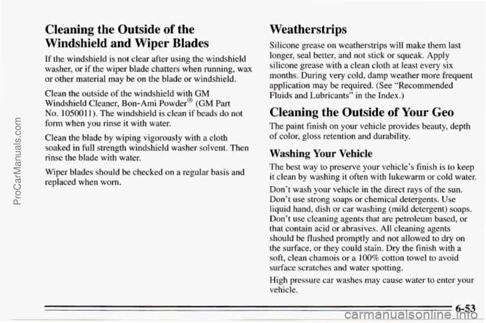 CHEVROLET TRACKER 1995  Owners Manual Cleaning  the  Outside of the 
Windshield  and  Wiper  Blades 
If the windshield  is not clear after  using the windshield 
washer,  or if the wiper blade chatters  when  running,  wax 
or  other  mat