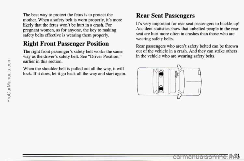 CHEVROLET TRACKER 1995  Owners Manual The  best way to  protect  the  fetus  is  to protect  the 
mother.  When a safety belt  is worn  properly,  it’s more 
likely that  the fetus  won’t  be hurt in  a crash. For 
pregnant  women, 
a