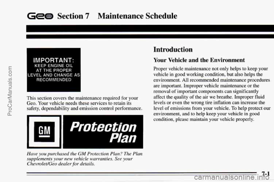 CHEVROLET TRACKER 1995  Owners Manual Gem Section 7 Maintenance  Schedule 
IMPORTANT: 
KEEP ENGINE OIL 
AT THE PROPER 
RECOMMENDED 
This  section  covers  the  maintenance  required  for  your 
Geo.  Your  vehicle  needs  these  services 