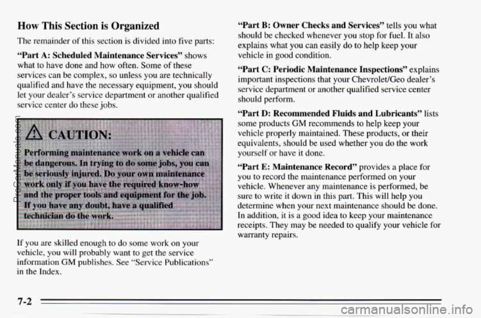 CHEVROLET TRACKER 1995  Owners Manual How This Section is Organized 
The  remainder of this  section  is divided  into  five  parts: 
“Part A: Scheduled  Maintenance  Services’’ shows 
what 
to have done and how often.  Some of thes