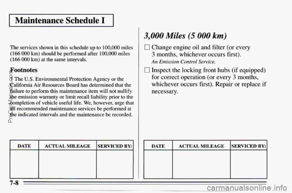 CHEVROLET TRACKER 1995  Owners Manual I Maintenance  Schedule I I 
The services  shown  in  this  schedule  up  to 100,000 miles 
(166 000 km) should  be  performed  after 100,000 miles 
( 166 000 km) at the  same  intervals. 
Footnotes 
