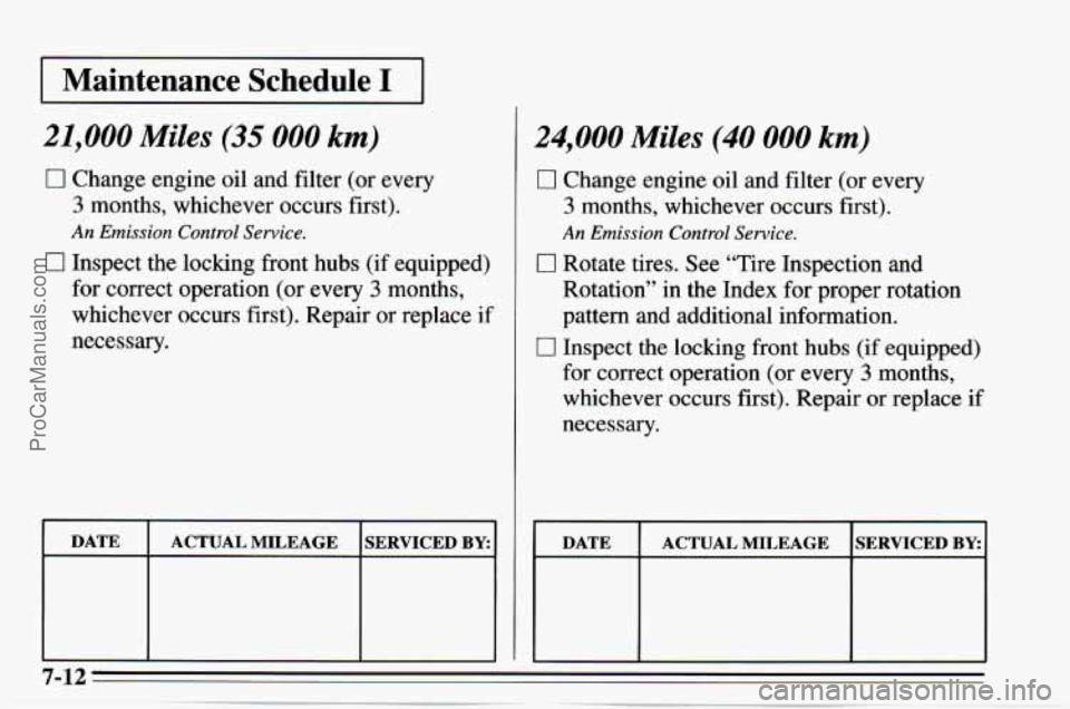 CHEVROLET TRACKER 1995  Owners Manual I Maintenance Schedule I I ~~ 
21,000 Miles (35 000 km) 
0 Change engine oil  and filter  (or  every 
3 months,  whichever  occurs  first). 
An Emission Control Service. 
0 Inspect the locking  front 