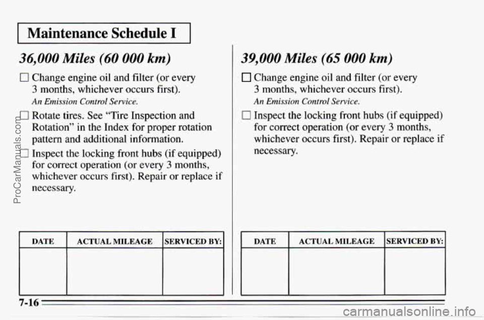 CHEVROLET TRACKER 1995  Owners Manual I Maintenance  Schedule I I 
36,000 Miles (60 000 km) 
0 Change engine oil  and filter  (or  every 
3 months,  whichever  occurs first). 
0 Rotate  tires. See “Tire  Inspection  and 
Rotation”  in