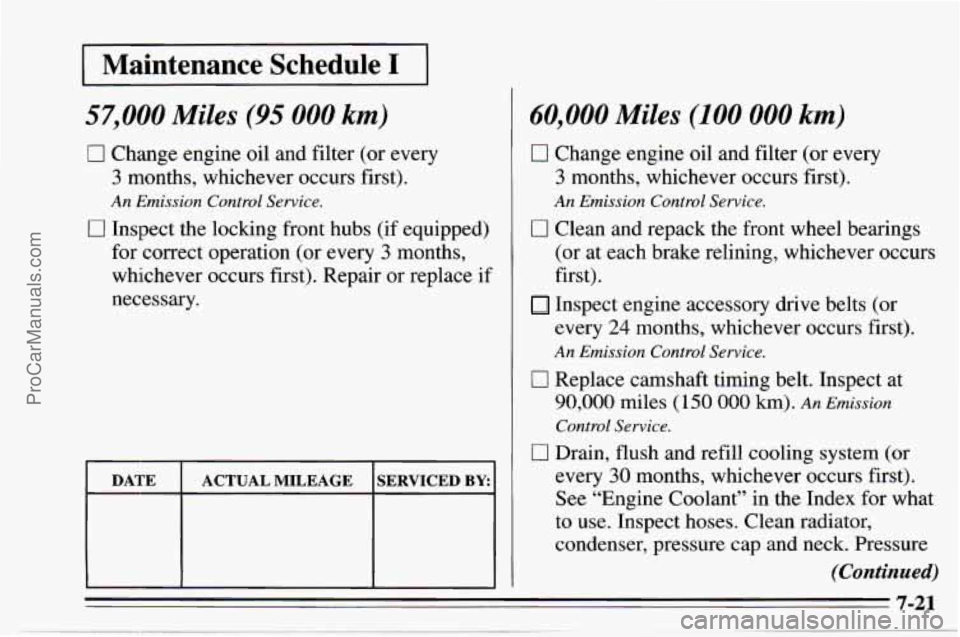 CHEVROLET TRACKER 1995  Owners Manual I Maintenance  Schedule I I 
57,000 Miles (95 000 km) 
0 Change engine oil and filter (or  every 
3 months, whichever  occurs first). 
An Emission  Control  Service. 
0 Inspect the locking front hubs 