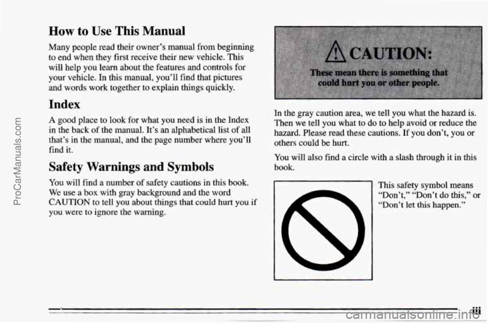 CHEVROLET TRACKER 1995 Owners Manual How to Use This Manual
Many people read their owner’s manual from beginning
to end when they first receive their
new vehicle. This
will help you learn about the features and CHEVROLET TRACKER 1995 Owners Manual How to Use This Manual
Many people read their owner’s manual from beginning
to end when they first receive their
new vehicle. This
will help you learn about the features and