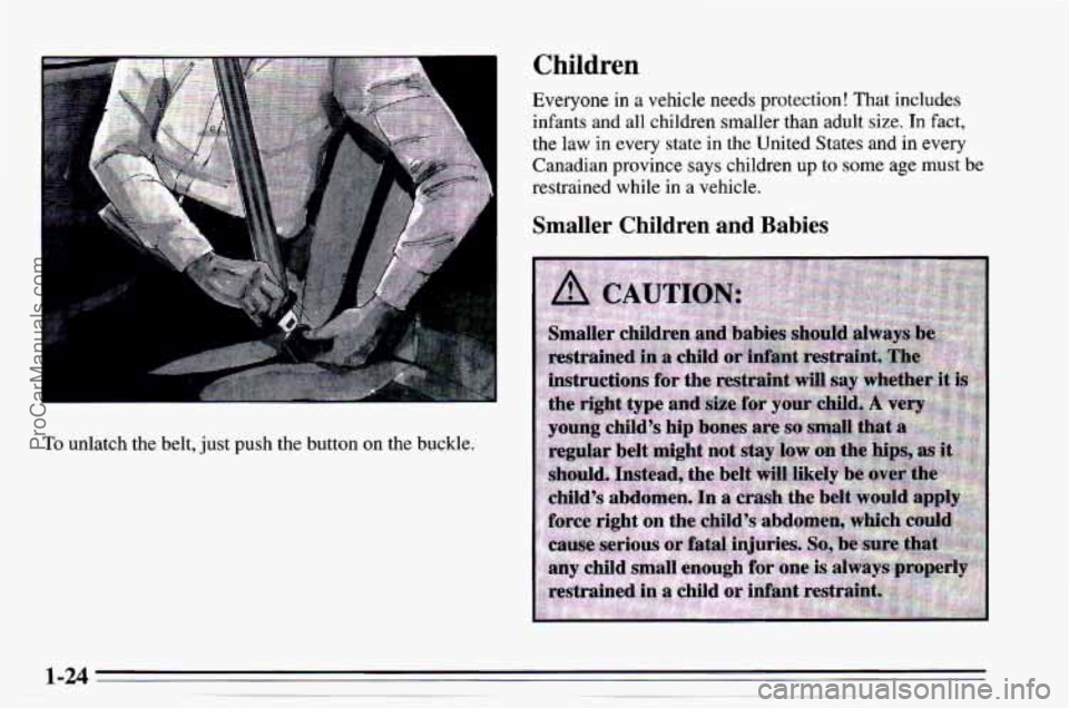 CHEVROLET TRACKER 1995  Owners Manual To unlatch  the  belt, just push  the button  on  the  buckle. 
Children 
Everyone  in  a  vehicle  needs  protection! That includes 
infants  and  all  children  smaller than adult size. 
In fact, 
t