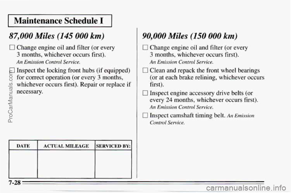 CHEVROLET TRACKER 1995  Owners Manual I Maintenance Schedule 1-1 
87,000 Miles (145 000 km) 
0 Change  engine oil and  filter  (or every 
3 months,  whichever  occurs first). 
An Emission  Control  Service. 
0 Inspect  the  locking  front