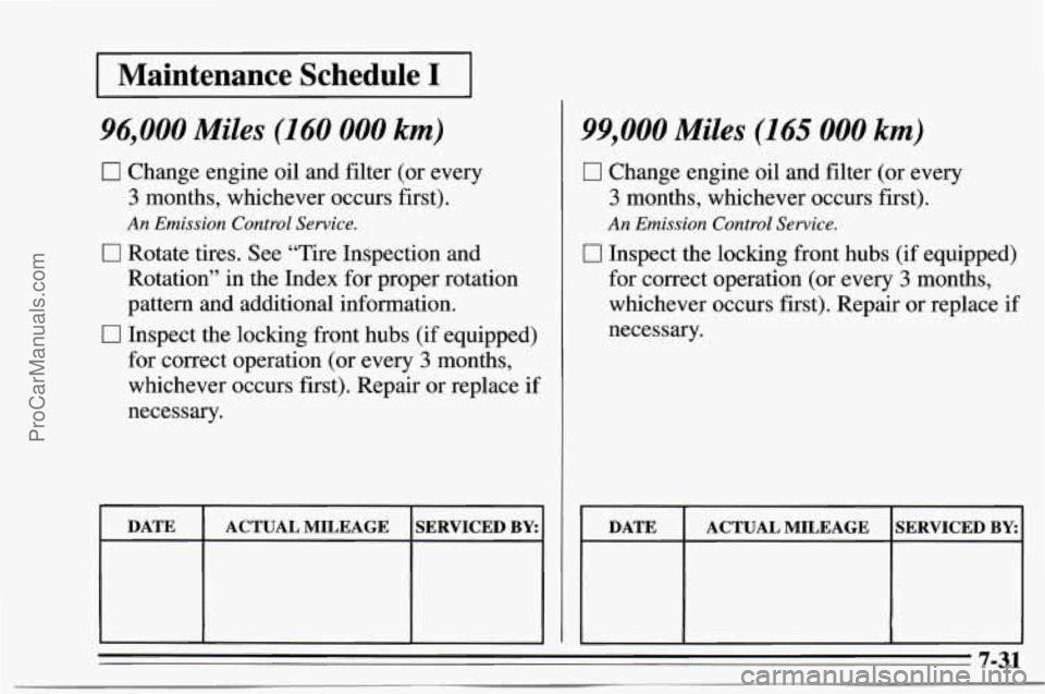 CHEVROLET TRACKER 1995  Owners Manual I Maintenance  Schedule I I 
96,000 Miles (160 000 km) 
0 Change engine oil and filter  (or  every 
3 months,  whichever  occurs first). 
0 Rotate tires. See “Tire  Inspection  and 
Rotation”  in 