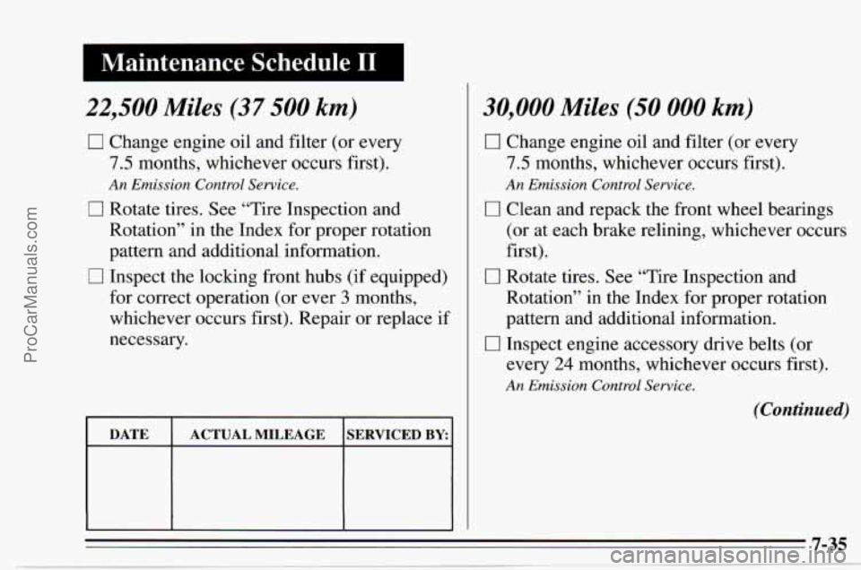 CHEVROLET TRACKER 1995  Owners Manual I Maintenance  Schedule I1 I 
22,500 Miles (37 500 km) 
0 Change engine oil and filter  (or  every 
7.5  months,  whichever  occurs first). 
0 Rotate tires. See  “Tire  Inspection  and 
Rotation” 