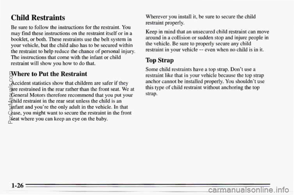 CHEVROLET TRACKER 1995  Owners Manual Child Restraints 
Be sure  to follow  the instructions  for the restraint. You 
may  find these instructions  on  the restraint  itself or in a 
booklet, 
or both. These restraints use the belt system