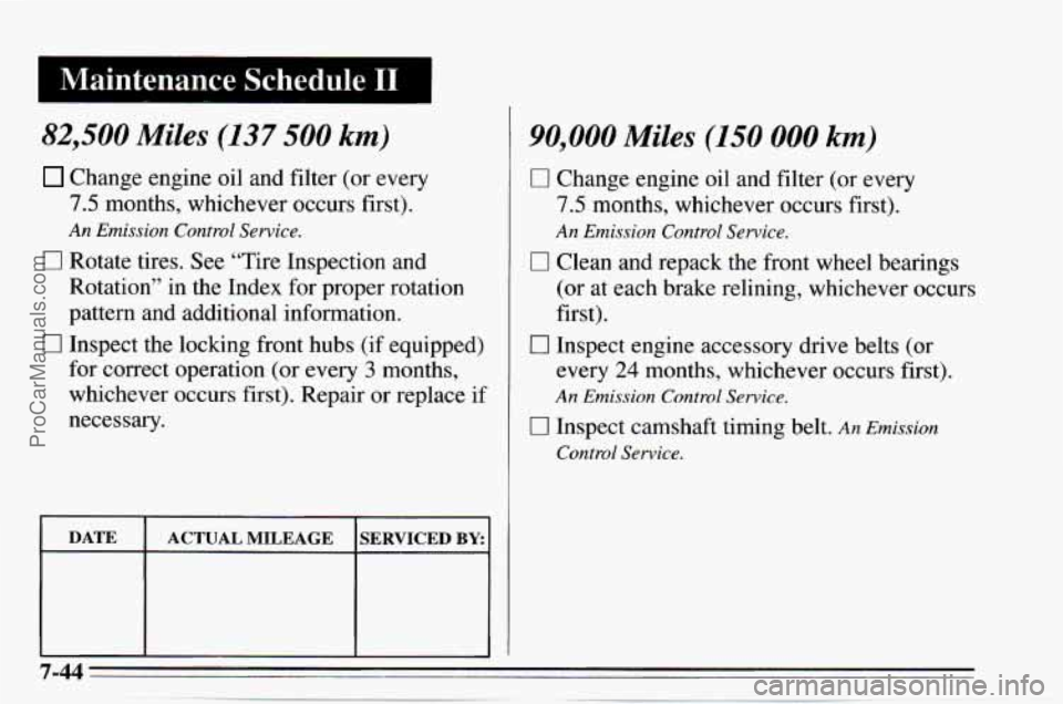 CHEVROLET TRACKER 1995  Owners Manual I Maintenance  Schedule I1 I 
82,500 Miles (137 500 km) 
Change engine oil  and  filter (or  every 
7.5 months,  whichever  occurs first). 
0 Rotate  tires.  See “Tire  Inspection  and 
Rotation” 
