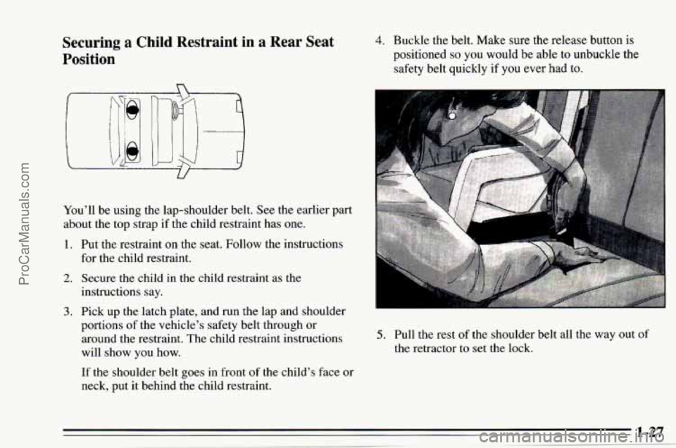 CHEVROLET TRACKER 1995  Owners Manual Securing a Child Restraint in a Rear Seat 
Position 
4. Buckle the  belt.  Make sure the release button is 
positioned so you would  be  able to unbuckle  the 
safety  belt  quickly if you 
ever had t