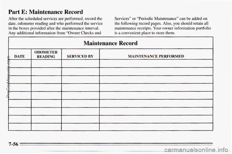 CHEVROLET TRACKER 1995  Owners Manual Part E: Maintenance Record 
After the scheduled services  are performed, record  the 
date,  odometer  reading  and who  performed  the  service 
in  the  boxes  provided  after the  maintenance inter