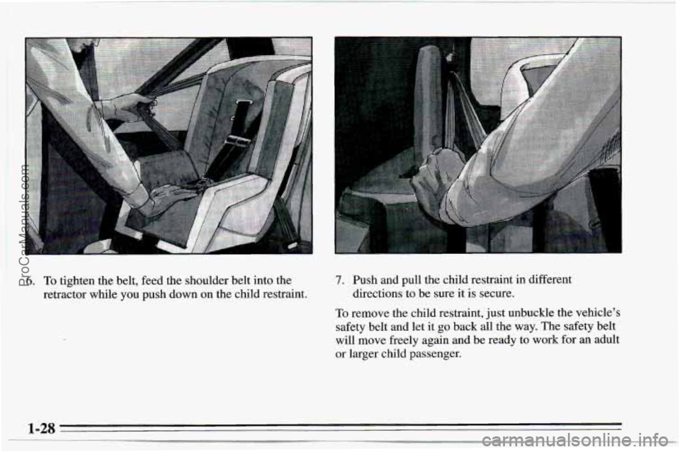 CHEVROLET TRACKER 1995  Owners Manual 6. To tighten the belt, feed the shoulder belt  into the 
retractor while you  push down on the child restraint. 7. Push and pull the child restraint  in different 
directions to  be sure  it  is secu