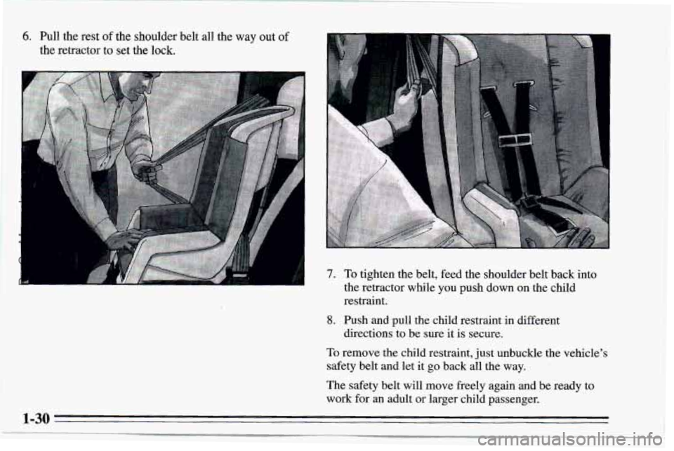 CHEVROLET TRACKER 1995  Owners Manual 6. Pull the rest of the  shoulder belt all the way out of 
the  retractor  to set  the  lock. 
I 7. To tighten the  belt, feed the shoulder belt back into 
the retractor while  you push  down  on the 