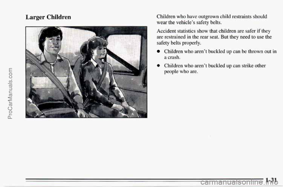 CHEVROLET TRACKER 1995  Owners Manual Larger Children Children who have outgrown child restraints should wear the vehicle’s safety belts. 
Accident statistics show that children  are safer  if they 
are restrained  in the rear seat. But