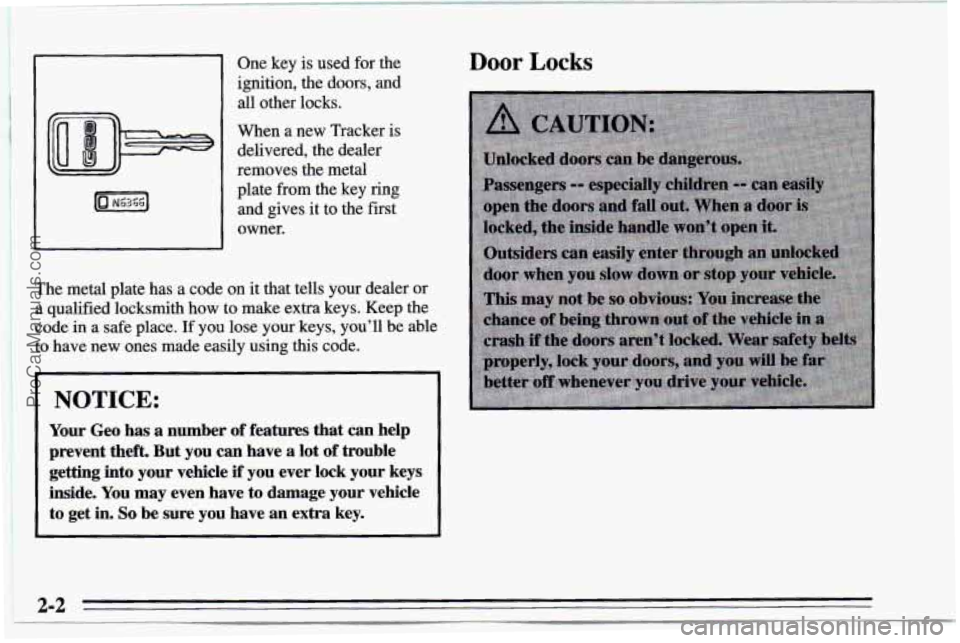 CHEVROLET TRACKER 1995  Owners Manual ~ One 
key is used  for the 
ignition, the  doors, and 
all other locks. 
When  a new  Tracker  is 
delivered, the  dealer 
removes  the metal 
plate  from the key  ring 
and  gives  it  to the first 