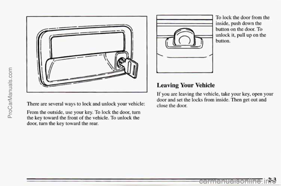 CHEVROLET TRACKER 1995  Owners Manual There are several ways to lock  and unlock your vehicle: 
From  the  outside,  use your key.  To lock  the  door, turn 
the  key  toward  the  front  of the  vehicle. 
To unlock  the 
door,  turn  the