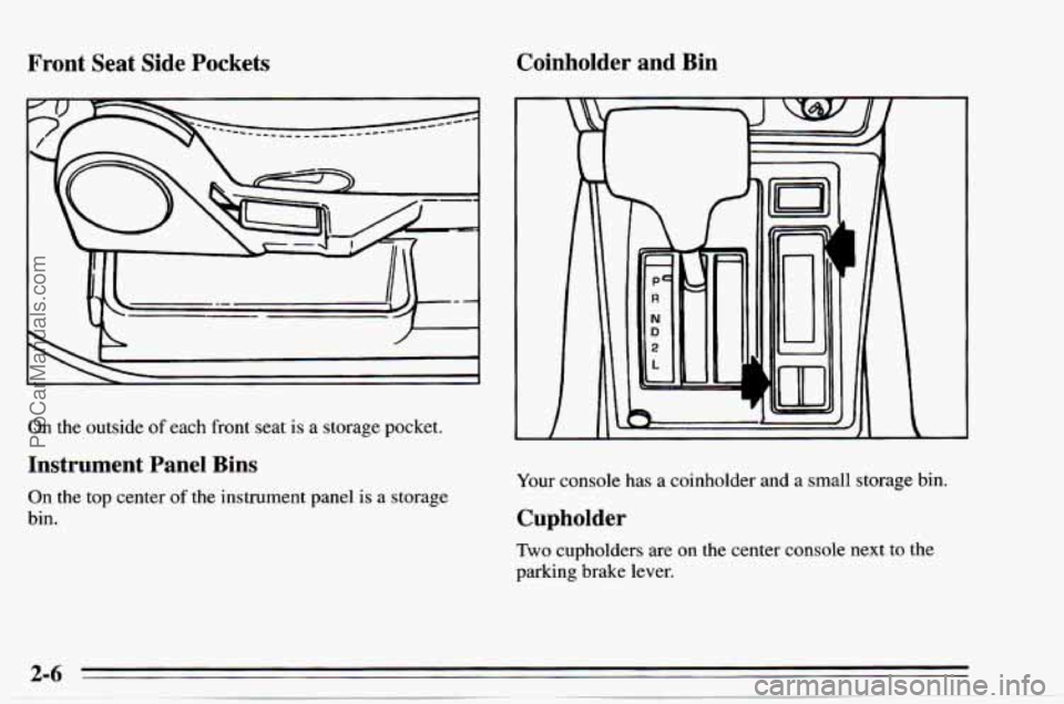 CHEVROLET TRACKER 1995  Owners Manual Front Seat Side Pockets Coinholder  and  Bin 
On the outside 
of each  front  seat is a storage pocket. 
Instrument  Panel  Bins 
On  the  top  center of the instrument  panel is a storage 
bin. 
II 
