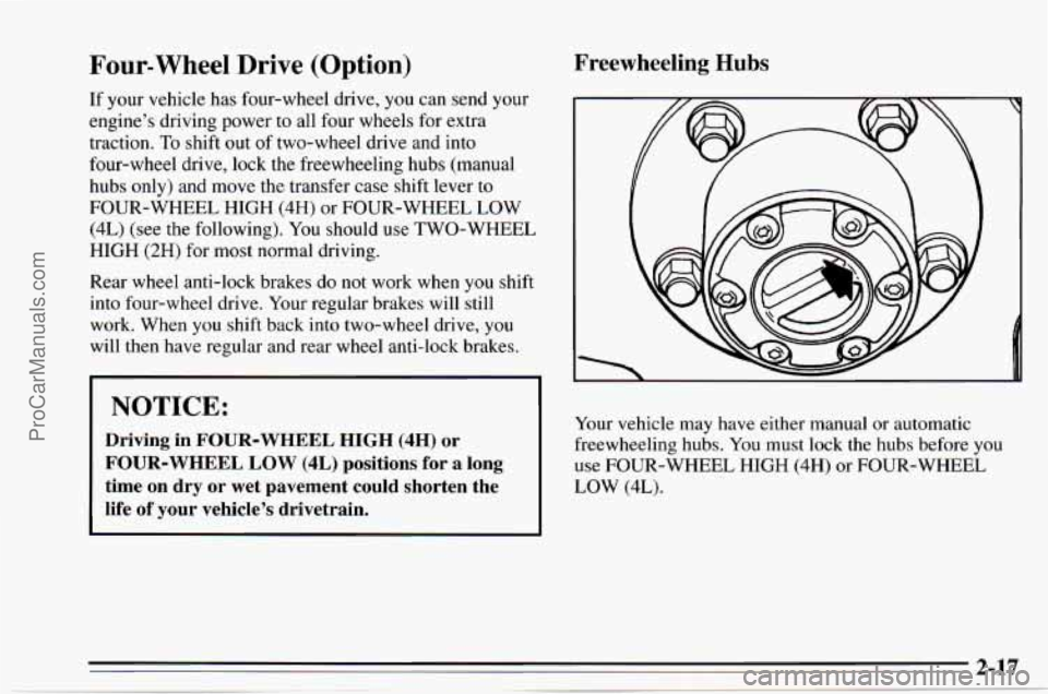 CHEVROLET TRACKER 1995  Owners Manual Four-wheel Drive (Option) 
If your vehicle has four-wheel  drive, you can  send your 
engine’s  driving power to  all four  wheels for  extra 
traction. 
To shift  out of two-wheel  drive and into 
