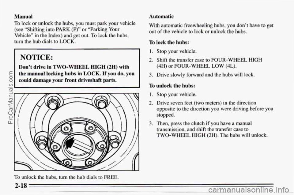 CHEVROLET TRACKER 1995  Owners Manual Manual 
To lock or unlock  the hubs, you must  park  your  vehicle 
(see  “Shifting  into 
PARK (P)” or “Parking  Your 
Vehicle”  in the  Index)  and  get out. 
To lock  the  hubs, 
turn  the 
