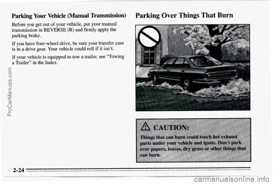 CHEVROLET TRACKER 1995  Owners Manual Parking Your Vehicle (Manual mansmission) 
Before you get out of your vehicle, put your manual 
transmission  in 
REVERSE (R) and firmly apply the 
parking brake. 
If  you  have four-wheel drive,  be 