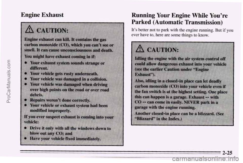 CHEVROLET TRACKER 1995  Owners Manual Engine  Exhaust Running  Your  Engine  While  You’re 
Parked  (Automatic  Transmission) 
It’s  better  not to park  with  the engine  running. But if vou 
ever  have  to, here are some things to  