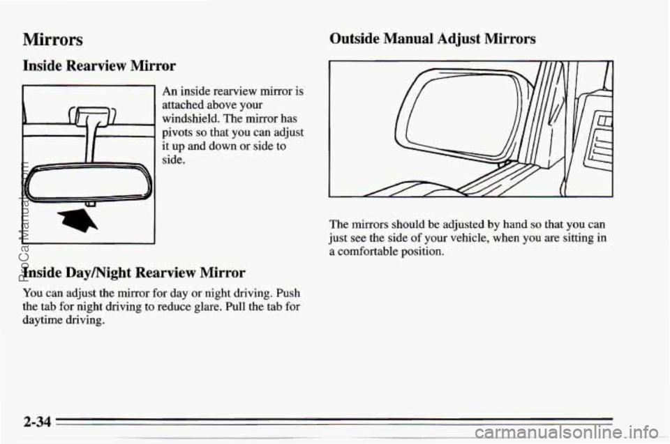 CHEVROLET TRACKER 1995  Owners Manual Mirrors 
Inside  Rearview  Mirror 
An inside rearview mirror  is 
attached  .above your 
windshield.  The mirror  has 
pivots 
so that  you can adjust 
it  up and down  or side  to 
side. 
Inside Daym