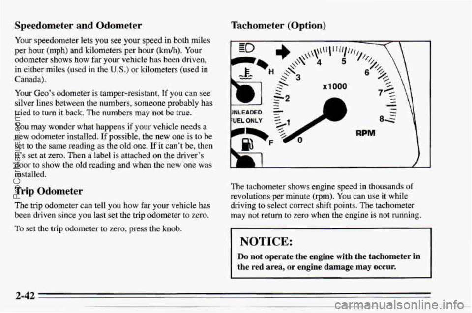CHEVROLET TRACKER 1995  Owners Manual Speedometer  and  Odometer 
Your speedometer  lets you see your speed in  both miles 
per hour (mph)  and kilometers  per hour 
(km/h). Your 
odometer  shows  how 
far your vehicle has been driven, 
i