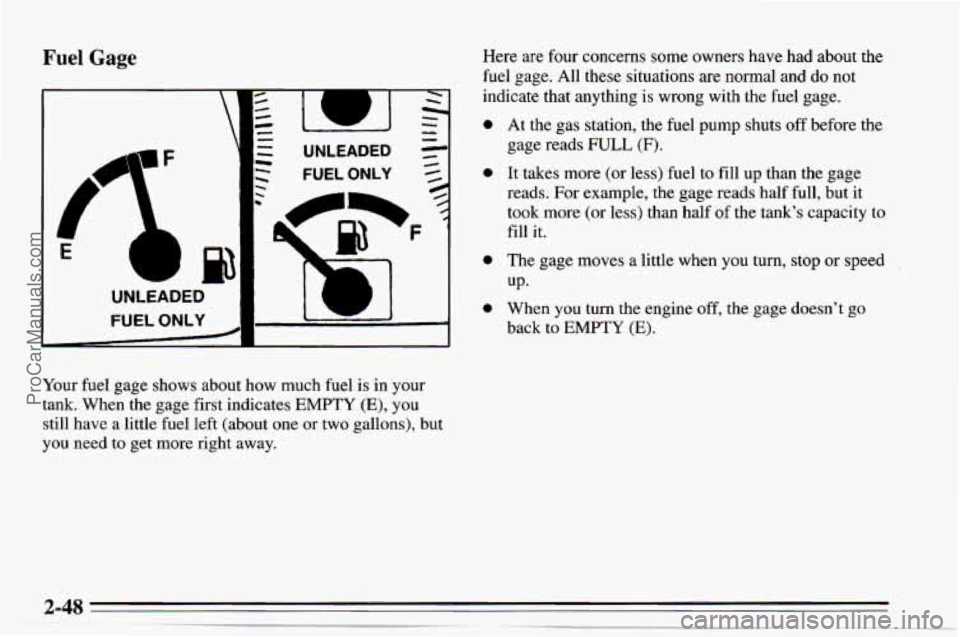 CHEVROLET TRACKER 1995  Owners Manual Fuel Gage Here are four concerns some owners have  had about the 
fuel gage.  All these situations are normal and  do not 
indicate  that anything is  wrong with the fuel gage. 
0 
0 
0 
e 
Your  fuel