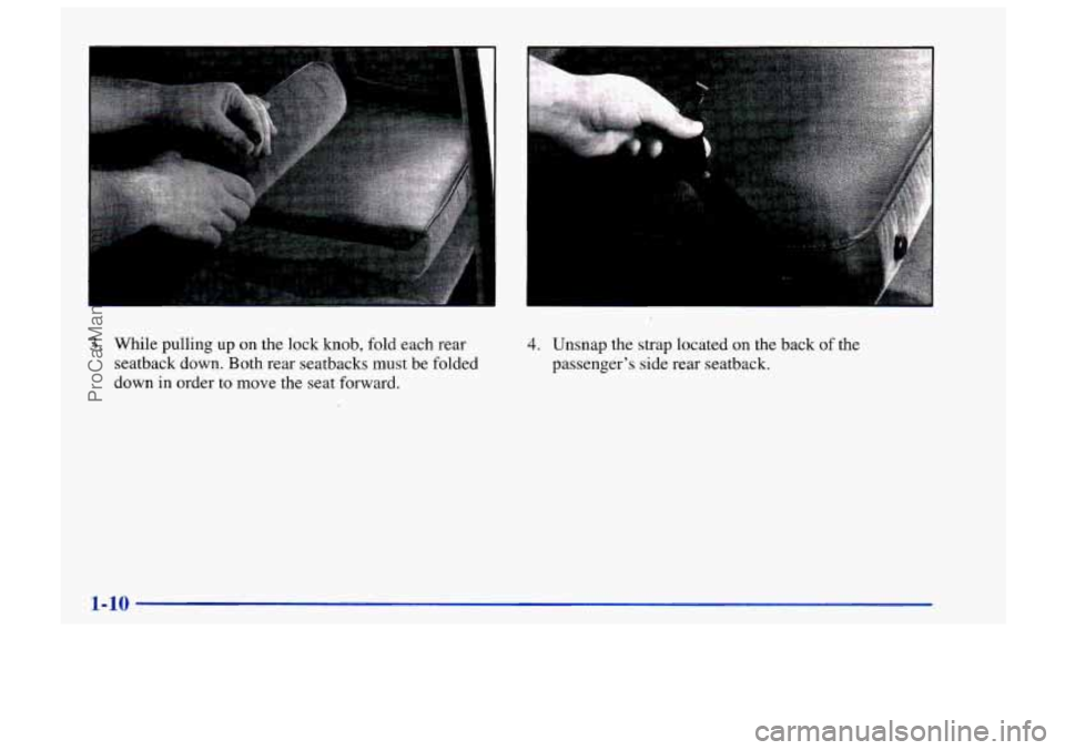 CHEVROLET TRACKER 1997  Owners Manual 3. While pulling up on the  lock knob, fold each rear 
seatback down. Both rear  seatbacks must 
be folded 
down  in order 
to move the  seat forward. 
4. Unsnap the strap located on the back of the 
