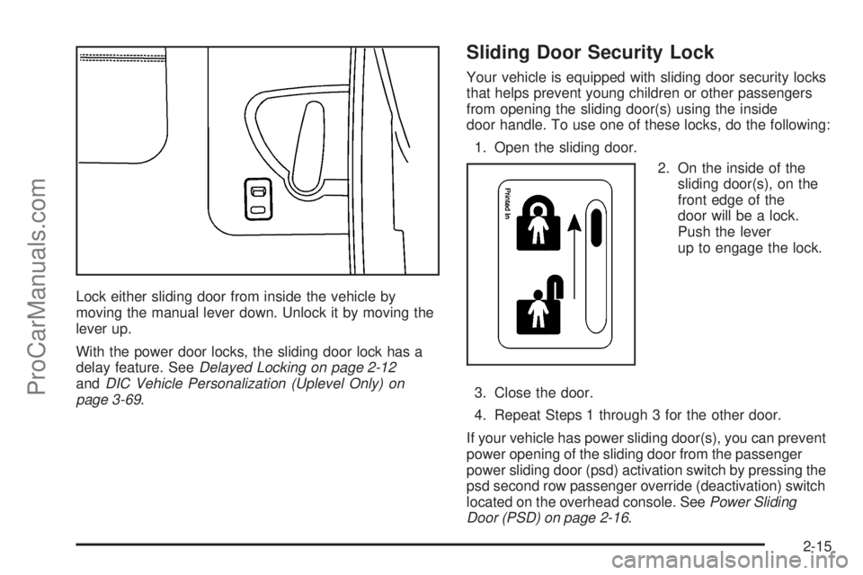 CHEVROLET UPLANDER 2006  Owners Manual Lock either sliding door from inside the vehicle by
moving the manual lever down. Unlock it by moving the
lever up.
With the power door locks, the sliding door lock has a
delay feature. SeeDelayed Loc