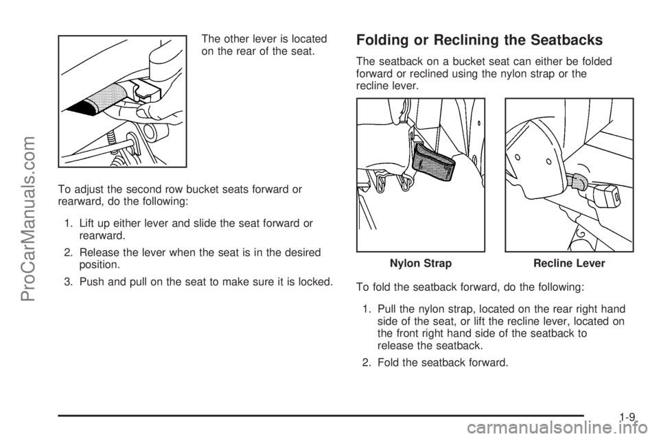 CHEVROLET UPLANDER 2006  Owners Manual The other lever is located
on the rear of the seat.
To adjust the second row bucket seats forward or
rearward, do the following:
1. Lift up either lever and slide the seat forward or
rearward.
2. Rele