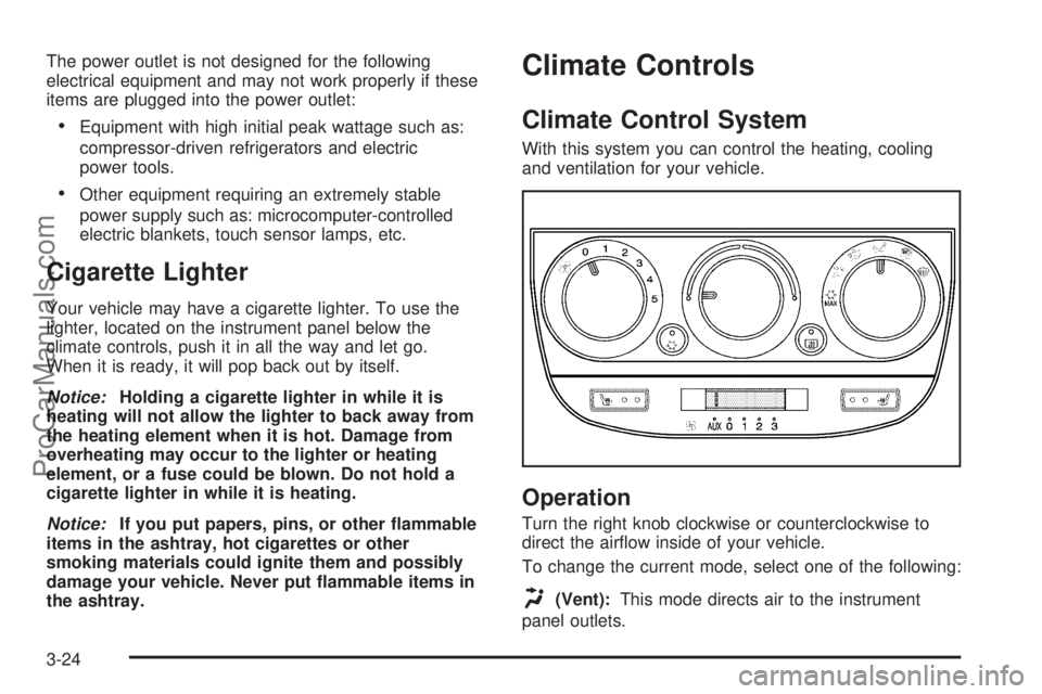CHEVROLET UPLANDER 2006 Owners Manual The power outlet is not designed for the following
electrical equipment and may not work properly if these
items are plugged into the power outlet:
Equipment with high initial peak wattage such as:
c CHEVROLET UPLANDER 2006 Owners Manual The power outlet is not designed for the following
electrical equipment and may not work properly if these
items are plugged into the power outlet:
Equipment with high initial peak wattage such as:
c