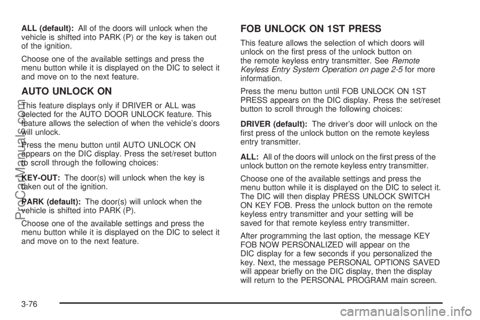 CHEVROLET UPLANDER 2006 Owners Manual ALL (default):All of the doors will unlock when the
vehicle is shifted into PARK (P) or the key is taken out
of the ignition.
Choose one of the available settings and press the
menu button while it is CHEVROLET UPLANDER 2006 Owners Manual ALL (default):All of the doors will unlock when the
vehicle is shifted into PARK (P) or the key is taken out
of the ignition.
Choose one of the available settings and press the
menu button while it is