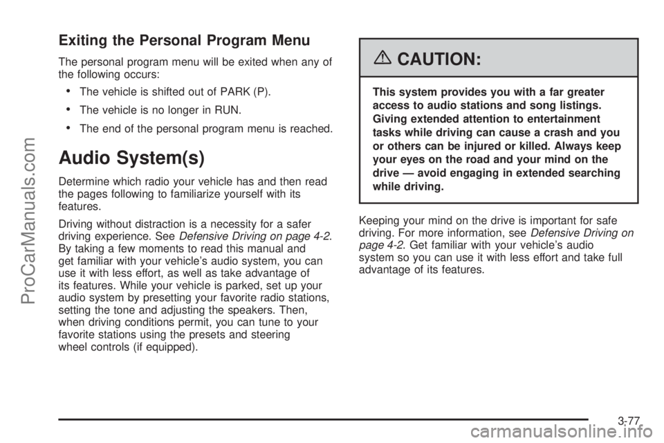 CHEVROLET UPLANDER 2006 Owners Manual Exiting the Personal Program Menu
The personal program menu will be exited when any of
the following occurs:
The vehicle is shifted out of PARK (P).
The vehicle is no longer in RUN.
The end of the CHEVROLET UPLANDER 2006 Owners Manual Exiting the Personal Program Menu
The personal program menu will be exited when any of
the following occurs:
The vehicle is shifted out of PARK (P).
The vehicle is no longer in RUN.
The end of the