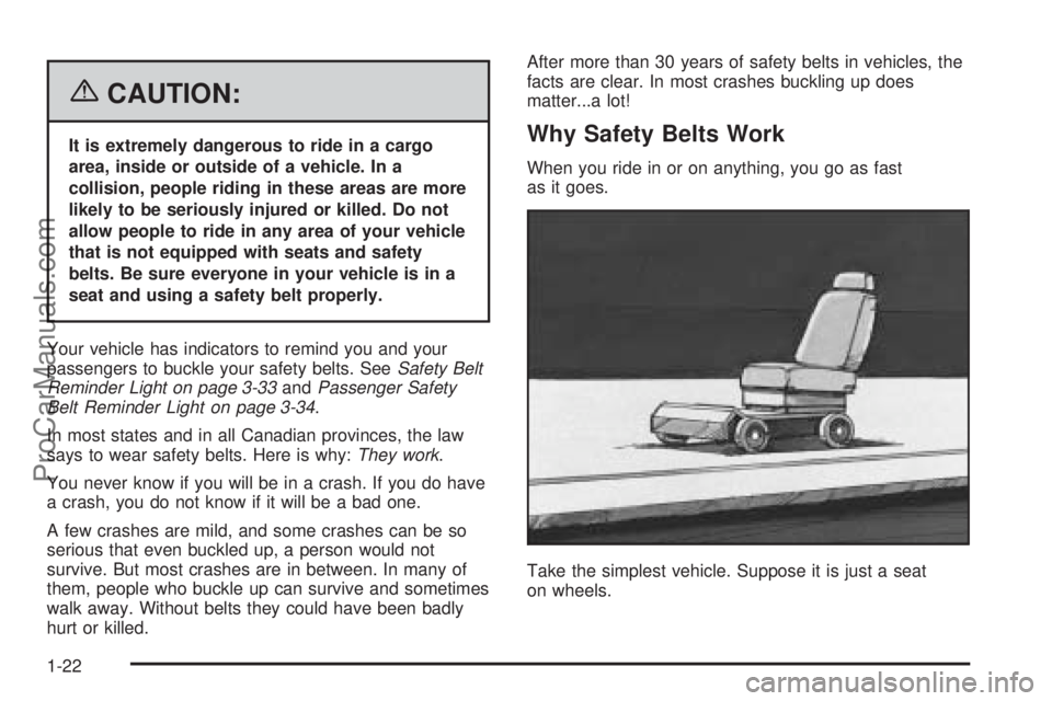 CHEVROLET UPLANDER 2006 Owners Manual {CAUTION:
It is extremely dangerous to ride in a cargo
area, inside or outside of a vehicle. In a
collision, people riding in these areas are more
likely to be seriously injured or killed. Do not
allo CHEVROLET UPLANDER 2006 Owners Manual {CAUTION:
It is extremely dangerous to ride in a cargo
area, inside or outside of a vehicle. In a
collision, people riding in these areas are more
likely to be seriously injured or killed. Do not
allo