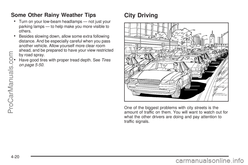 CHEVROLET UPLANDER 2006  Owners Manual Some Other Rainy Weather Tips
Turn on your low-beam headlamps — not just your
parking lamps — to help make you more visible to
others.
Besides slowing down, allow some extra following
distance. 