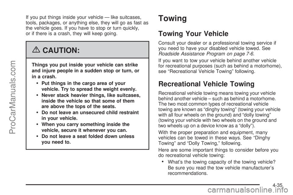 CHEVROLET UPLANDER 2006  Owners Manual If you put things inside your vehicle — like suitcases,
tools, packages, or anything else, they will go as fast as
the vehicle goes. If you have to stop or turn quickly,
or if there is a crash, they