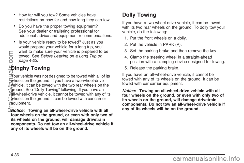 CHEVROLET UPLANDER 2006  Owners Manual How far will you tow? Some vehicles have
restrictions on how far and how long they can tow.
Do you have the proper towing equipment?
See your dealer or trailering professional for
additional advice 
