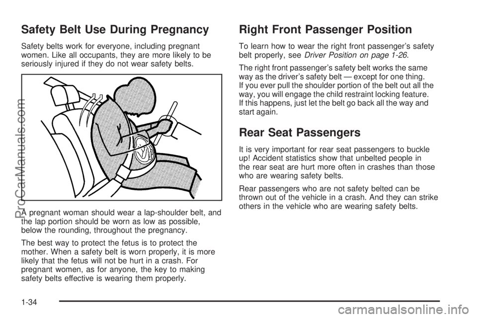 CHEVROLET UPLANDER 2006 Owners Manual Safety Belt Use During Pregnancy
Safety belts work for everyone, including pregnant
women. Like all occupants, they are more likely to be
seriously injured if they do not wear safety belts.
A pregnant CHEVROLET UPLANDER 2006 Owners Manual Safety Belt Use During Pregnancy
Safety belts work for everyone, including pregnant
women. Like all occupants, they are more likely to be
seriously injured if they do not wear safety belts.
A pregnant