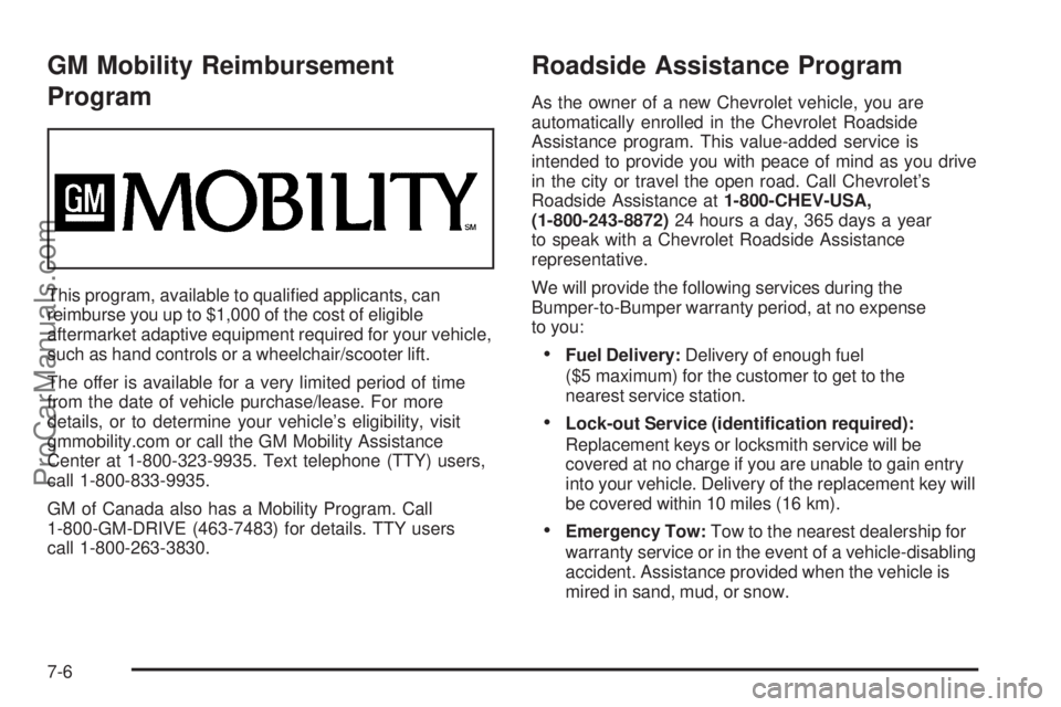 CHEVROLET UPLANDER 2006  Owners Manual GM Mobility Reimbursement
Program
This program, available to quali�ed applicants, can
reimburse you up to $1,000 of the cost of eligible
aftermarket adaptive equipment required for your vehicle,
such 