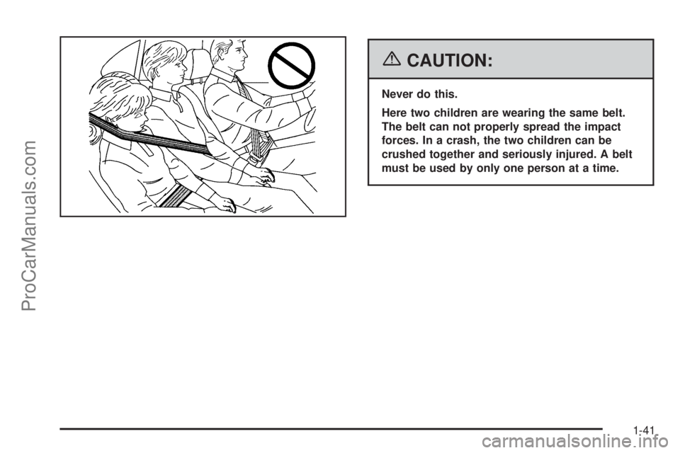 CHEVROLET UPLANDER 2006  Owners Manual {CAUTION:
Never do this.
Here two children are wearing the same belt.
The belt can not properly spread the impact
forces. In a crash, the two children can be
crushed together and seriously injured. A 