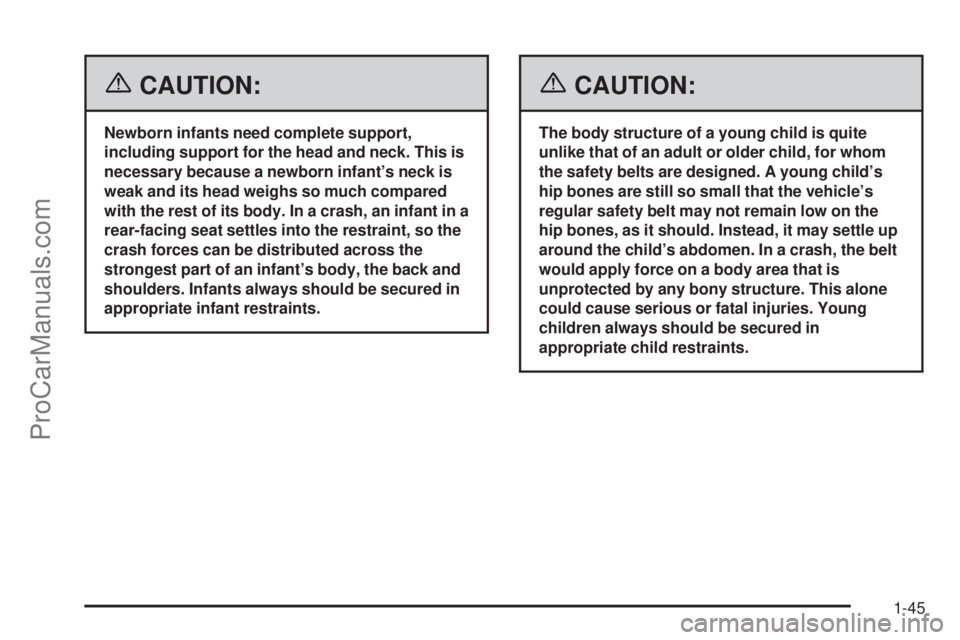 CHEVROLET UPLANDER 2006  Owners Manual {CAUTION:
Newborn infants need complete support,
including support for the head and neck. This is
necessary because a newborn infant’s neck is
weak and its head weighs so much compared
with the rest