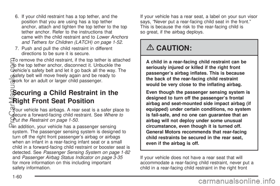 CHEVROLET UPLANDER 2006 Owners Manual 6. If your child restraint has a top tether, and the
position that you are using has a top tether
anchor, attach and tighten the top tether to the top
tether anchor. Refer to the instructions that
cam CHEVROLET UPLANDER 2006 Owners Manual 6. If your child restraint has a top tether, and the
position that you are using has a top tether
anchor, attach and tighten the top tether to the top
tether anchor. Refer to the instructions that
cam