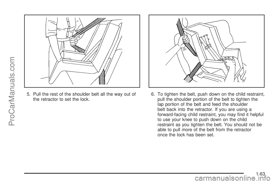 CHEVROLET UPLANDER 2006  Owners Manual 5. Pull the rest of the shoulder belt all the way out of
the retractor to set the lock.6. To tighten the belt, push down on the child restraint,
pull the shoulder portion of the belt to tighten the
la