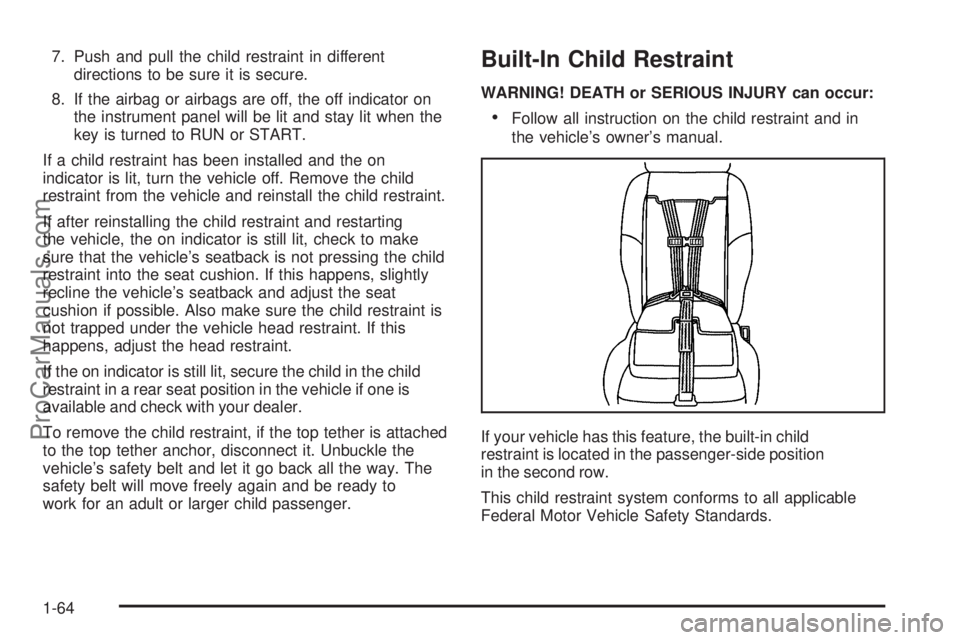 CHEVROLET UPLANDER 2006 Owners Manual 7. Push and pull the child restraint in different
directions to be sure it is secure.
8. If the airbag or airbags are off, the off indicator on
the instrument panel will be lit and stay lit when the
k CHEVROLET UPLANDER 2006 Owners Manual 7. Push and pull the child restraint in different
directions to be sure it is secure.
8. If the airbag or airbags are off, the off indicator on
the instrument panel will be lit and stay lit when the
k