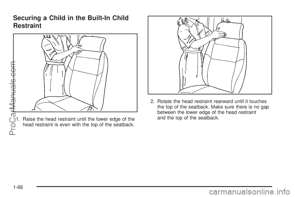 CHEVROLET UPLANDER 2006  Owners Manual Securing a Child in the Built-In Child
Restraint
1. Raise the head restraint until the lower edge of the
head restraint is even with the top of the seatback.2. Rotate the head restraint rearward until